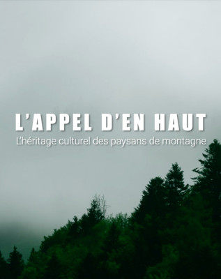 L'APPEL D'EN HAUT, L'HÉRITAGE CULTUREL DES PAYSANS DE MONTAGNE (en présence du réalisateur)